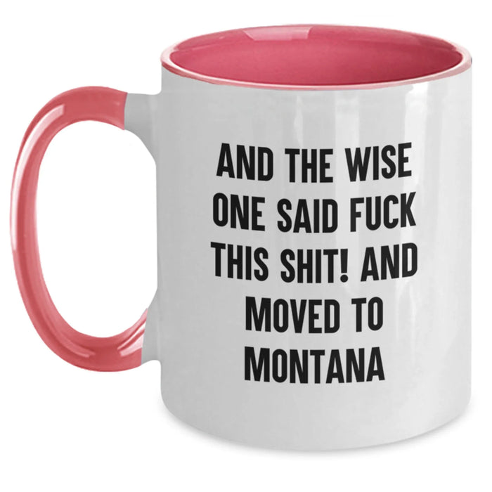 Funny Montana Mugs, Gifts from Friends to Montana Lovers, Two Tone Coffee Mug, And The Wise One Said, Perfect Birthday - Main