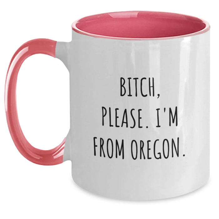 Funny Oregon Two Tone Coffee Mugs for Men, Women, or Friends - Gifts from Oregon for Birthday, 'B-tch, Please. I'm From Oregon.' Quote, 11oz Ceramic Mug, Microwave and Dishwasher Safe - Main