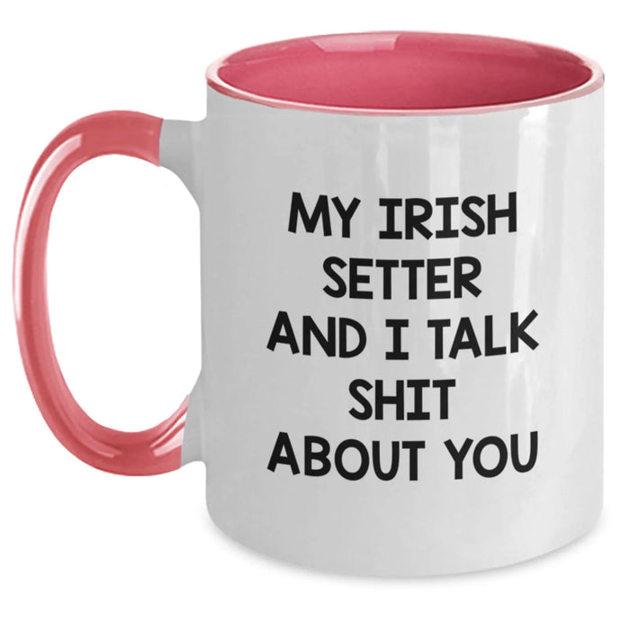 Irish Setter Dog Lovers Funny Birthday Unique Gifts from Friends for Men Women Family - My Irish Setter And I Talk Shit About You Two Tone Coffee Mug - Main