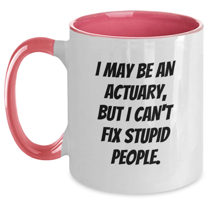 Funny Actuary Gifts from Friends to Actuary Men and Women, Two Tone Coffee Mugs, I May Be An Actuary, But I Can't Fix Stupid People. Quotes for Christmas Unique - Main