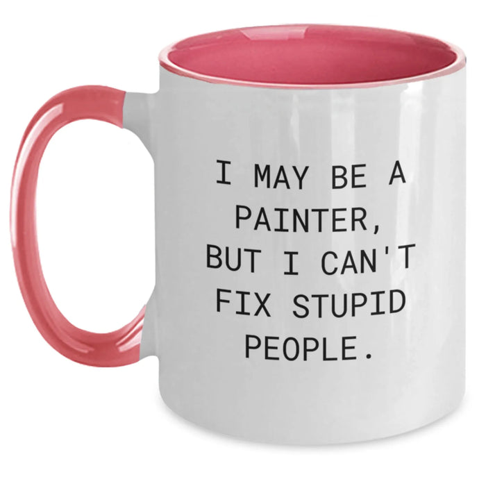 Funny Painter Gifts from Friends - I May Be A Painter, But I Can't Fix Stupid People. Two Tone Coffee Mug for Graduation - Main