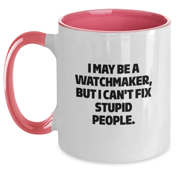 Funny Watchmaker Gifts from Men to Friends with Two Tone Coffee Mug, 'I May Be A Watchmaker, But I Can't Fix Stupid People' Quote, Perfect for Christmas Unique Gifts - Main