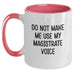 Funny Magistrate Gifts from Men for Men - Two Tone Coffee Mugs with Do Not Make Me Use My Magistrate Voice Quote, Christmas Unique Gifts - Main