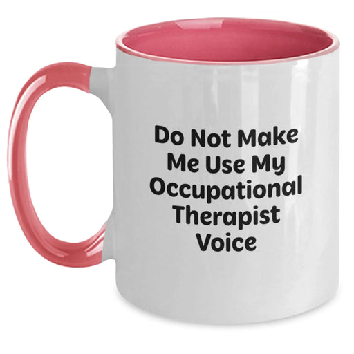 Funny Occupational Therapist Gifts - Do Not Make Me Use My Occupational Therapist Voice Two Tone Coffee Mug, Gifts from Friends to Occupational Therapist, Birthday Unique Gifts - Main