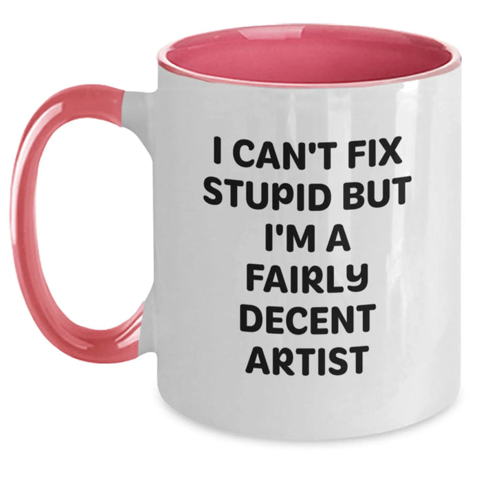 Funny Artist Gifts for Men from Women, Inspirational Two Tone Coffee Mug with I 'I Can't Fix Stupid But I'm A Fairly Decent Artist' Quote, Christmas Unique Gifts - Main