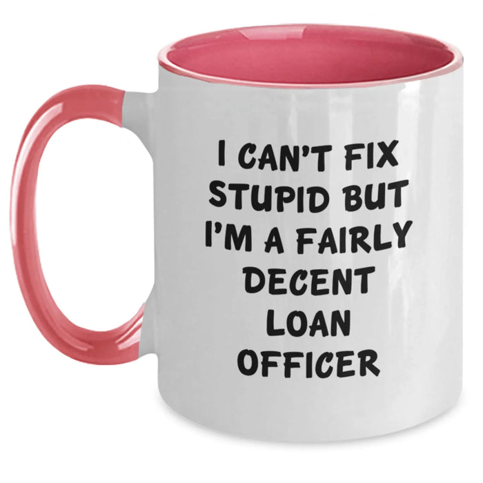 Funny Loan Officer Gifts for Valentine's, Two Tone Coffee Mugs from Friends and Family, I Can't Fix Stupid But I'm A Decent Loan Officer - Main