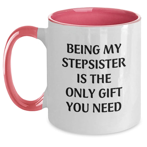 Funny Stepsister Gifts from Men - Two Tone Coffee Mug with 'Being My Stepsister Is The Only Gift You Need' Quote, Unique Christmas Unique Gifts for Stepsister, Women, Family - Main