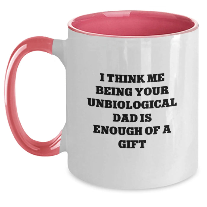 Funny Unbiological Dad Gifts from Men to Unbiological Dad - 'I Think Me Being Your Unbiological Dad Is Enough Of A Gift' Two Tone Coffee Mug, Birthday Unique Presents for Unbiological Dad - Main