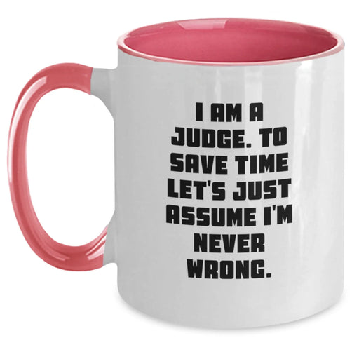 Funny Judge Gifts from Friends Two Tone Coffee Mugs with I Am A Judge. To Save Time Let's Just Assume I'm Never Wrong. - Great Birthday Unique Gifts for Judge - Main