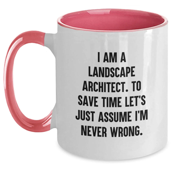 Funny Landscape Architect Gifts from Friends, Two Tone Coffee Mugs with - I Am A Landscape Architect. To Save Time Let's Just Assume I'm Never Wrong. - Birthday Unique Gifts for Landscape Architects - Main