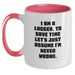Funny Logger Gifts from Friends - I Am A Logger. To Save Time Let's Just Assume I'm Never Wrong. Two Tone Coffee Mug, Birthday Unique Gifts for Logger Men - Main