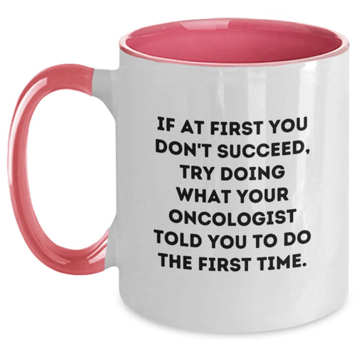 Funny Oncologist Gifts from Friends, Gifts for Oncologist Birthday Unique Mugs, Two Tone Coffee Mug with If At First You Don't Succeed Quote - Main