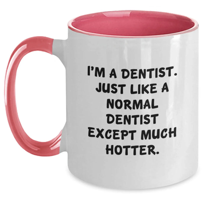 Funny Dentist Gifts for Men - I'm A Dentist. Just Like A Normal Dentist Except Much Hotter. Two Tone Coffee Mug for Birthday - Main