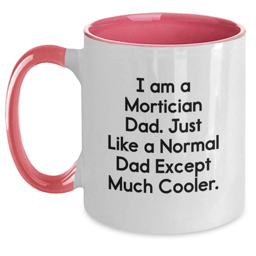 Funny Mortician Gifts for Graduation - Two Tone Coffee Mug - 'I Am A Mortician Dad. Just Like A Normal Dad Except Much Cooler.' Gifts from Dad to Mortician Men - Main