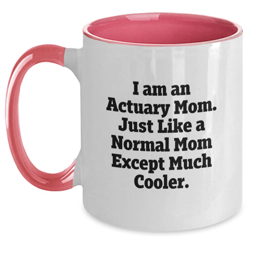 Actuary Mom Graduation Unique Gifts from Family Friends - Funny Two Tone Coffee Mug, I Am An Actuary Mom. Just Like A Normal Mom Except Much Cooler. - Main