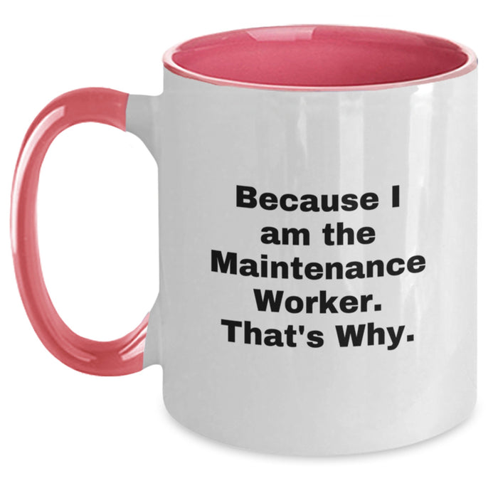 Funny Maintenance Worker Gifts from Friends and Family - Because I Am The Maintenance Worker. That's Why. Two Tone Coffee Mug for Valentine's Unique Gifts - Main