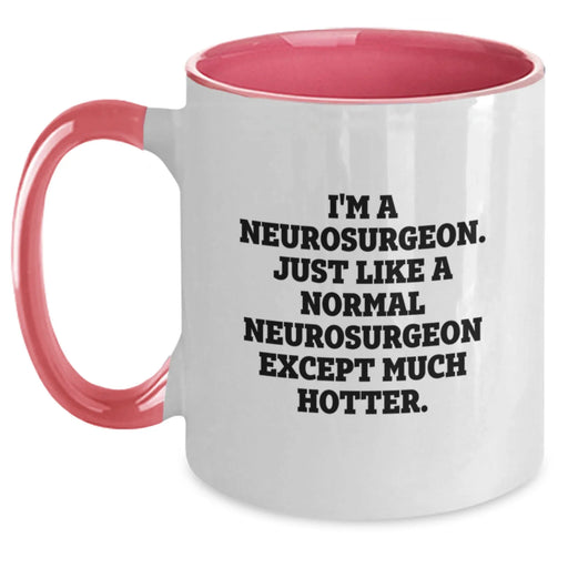 Funny Neurosurgeon Gifts, Unique Two Tone Coffee Mugs for Christmas, 'I'm A Neurosurgeon. Just Like A Normal Neurosurgeon Except Much Hotter.' Quote - Main