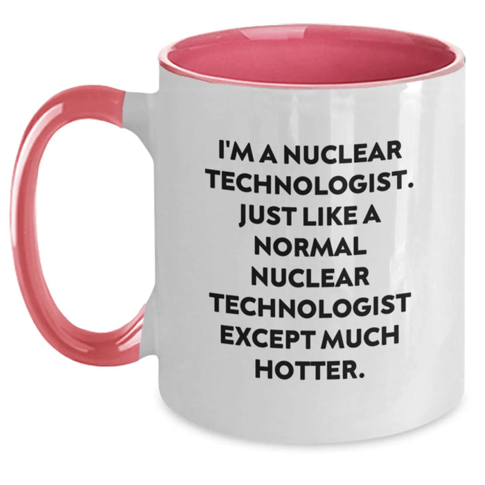 Funny Nuclear Technologist Gifts from Friends for Christmas - Two Tone Coffee Mug, I'm A Nuclear Technologist Except Much Hotter. - Main
