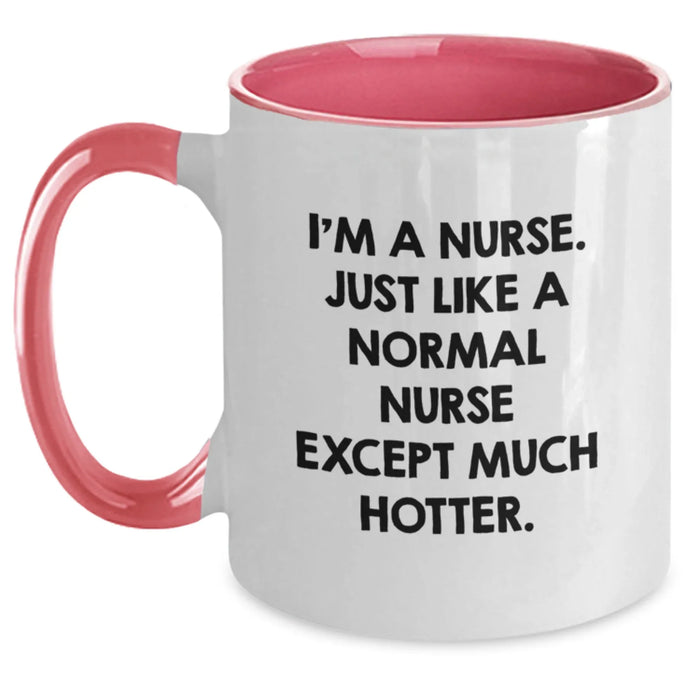 Funny Nurse Gifts for Her from Friends - 'I'm A Nurse. Just Like A Normal Nurse Except Much Hotter.' Two Tone Coffee Mug, Birthday Unique Gifts for Nurse - Main