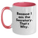 Funny Secretary Gifts, Two Tone Coffee Mug, Because I Am The Secretary. That's Why., Gifts for Secretary, Gifts from Friends - Main