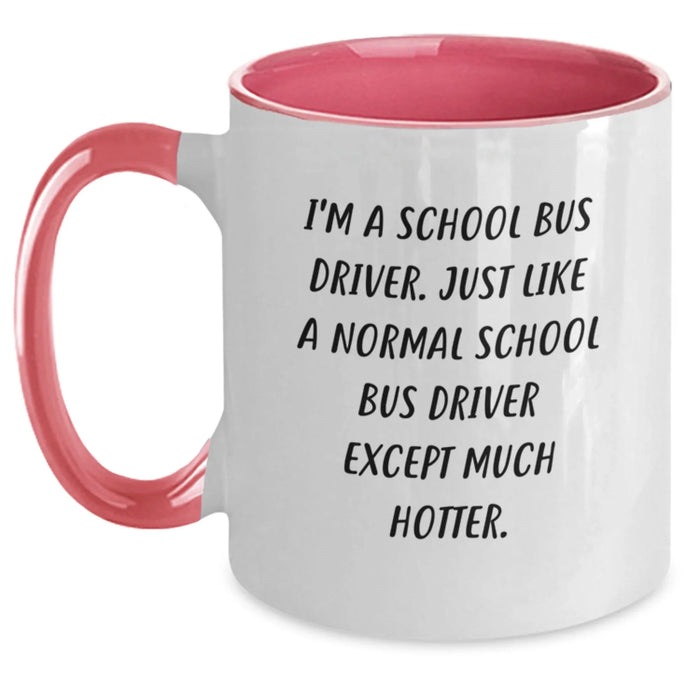 Funny School Bus Driver Gifts from Friends, Unique Birthday Unique Gifts for School Bus Driver, I'm A School Bus Driver. Just Like A Normal School Bus Driver Except Much Hotter., Two Tone Coffee Mug - Main