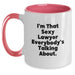 Funny Lawyer Gifts, I'm That Sexy Lawyer Everybody's Talking About, Two Tone Coffee Mug for Birthday, Gifts from Friends to Lawyer, Unique Birthday Presents - Main