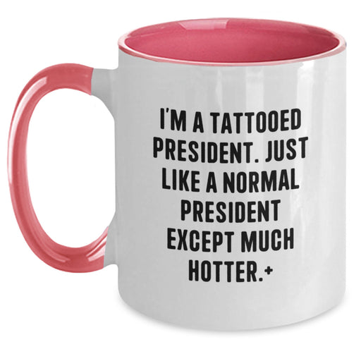 I'm A Tattooed President Funny Quote Gifts from Men to Friends, Unique President Two Tone Coffee Mugs for Graduation, Funny President President Gifts - Main