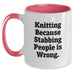 Funny Knitting Lover Gifts from Family, Friends or Coworkers to Graduation Unique Gift for Men and Women who Hate Knitting Because Stabbing People Is Wrong, 11oz Two Tone Ceramic Coffee Mug - Main