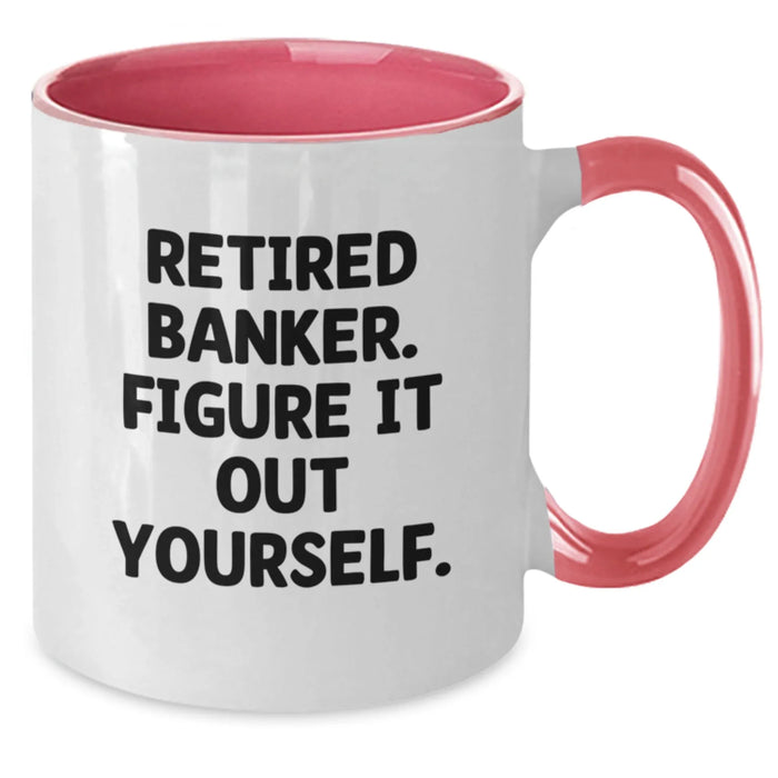 Funny Two Tone Coffee Mug for Banker Gifts, 'Retired Banker. Figure It Out Yourself.' Quote, Gifts from Men, Gifts for Banker, Birthday Unique Gifts - Additional