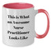 Funny Nurse Practitioner Gifts for Women - Two Tone Coffee Mug This Is What An Awesome Nurse Practitioner Looks Like Gifts from Friends and Family - Additional