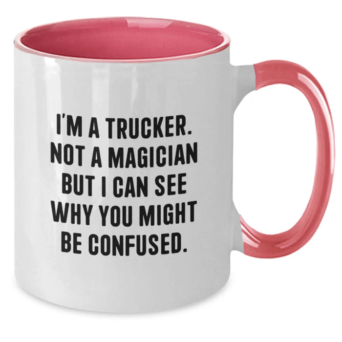 Funny Trucker Gifts for Him from Friends on Valentine's - Two Tone Coffee Mug - I'm A Trucker. Not A Magician But I Can See Why You Might Be Confused. - Additional