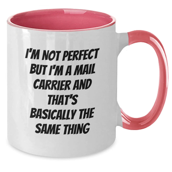 Funny Mail Carrier Gifts from Friends - I'm Not Perfect, But I'm A Mail Carrier And That's Basically The Same Thing, Graduation Unique Gifts for Mail Carrier, Two Tone Coffee Mug - Additional