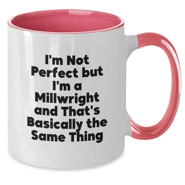 Funny Millwright Gifts from Friends - 'I'm Not Perfect But I'm A Millwright And That's Basically The Same Thing' Two Tone Coffee Mug for Graduation - Additional