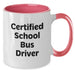 Funny School Bus Driver Gifts from Friends, Unique Valentine's Unique Gifts for School Bus Driver, Two Tone Coffee Mug Quote 'Certified School Bus Driver' - Additional