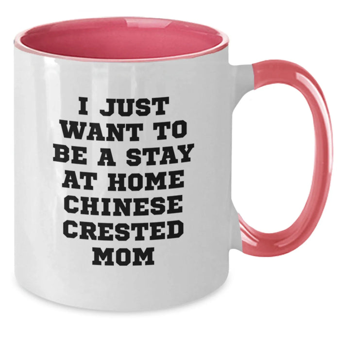 Funny Chinese Crested Dog Mom Gifts - I Just Want To Be A Stay At Home Chinese Crested Mom Two Tone Coffee Mug for Birthdays from Friends, Family, or Coworkers to Chinese Crested Dog Lovers - Additional
