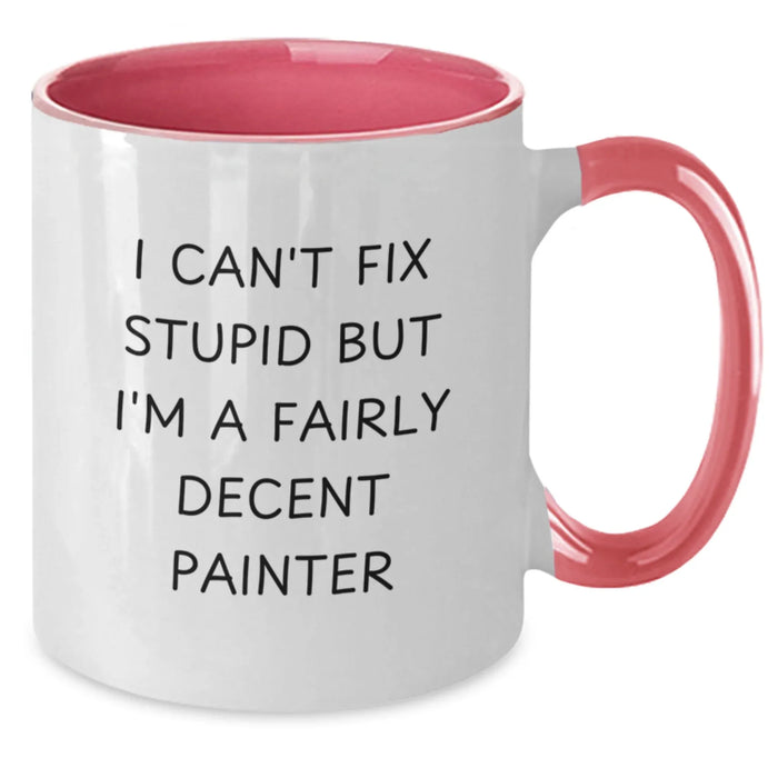 Funny Painter Gifts, Two Tone Coffee Mug, Unique Christmas Memorable Presents for Painter Lovers, I Can't Fix Stupid But I'm A Fairly Decent Painter, Gifts from Family to Painter - Additional
