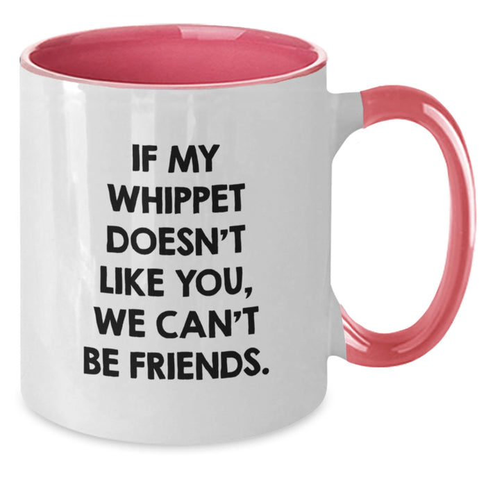 Whippet Dog Gifts from Friends - Funny Quote Coffee Mug, Birthday Unique Presents for Whippet Dog Lovers, 11oz Ceramic Mugs with Funny Quote 'If My Whippet Doesn't Like You, We Can't Be Friends.' - Additional