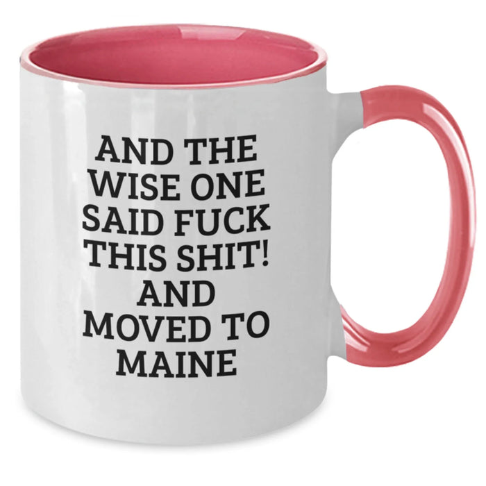 Funny Maine Two Tone Coffee Mug Gifts from Friends to Family, Birthday Unique Present for Men and Women, 'And The Wise One Said F--k This Shit! And Moved To Maine' - Additional