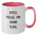 Funny Texas Gifts - B-tch, Please. I'm From Texas. Two Tone Coffee Mug for Birthday, Gifts from Friends, Gifts for Texas Women, Coworkers, Family - Additional