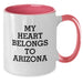 Funny Arizona Gifts from Friends for Arizona Lovers - My Heart Belongs To Arizona Two Tone Coffee Mug, Birthday Unique Gifts - Additional