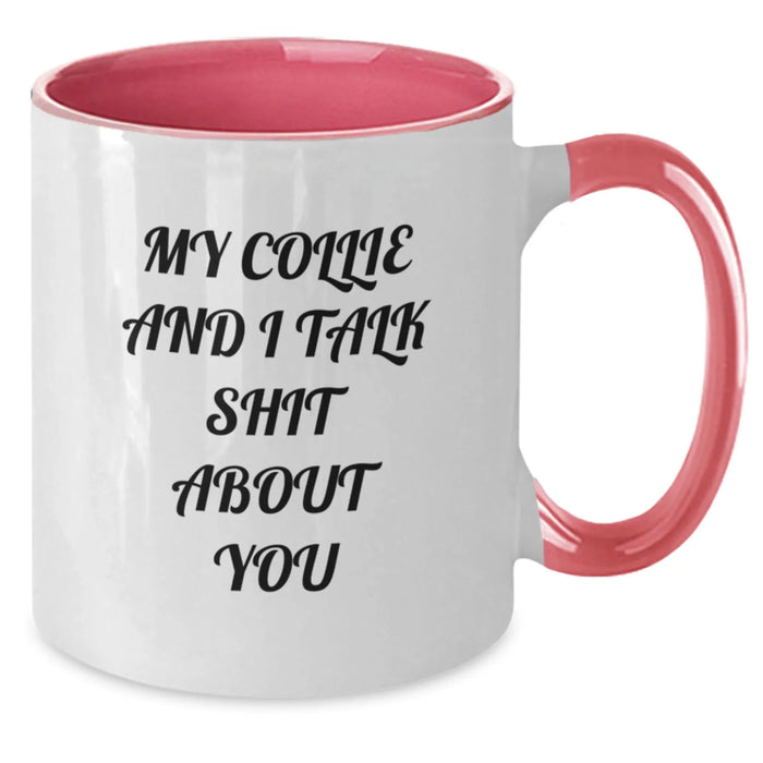 Funny Collie Dog Two Tone Coffee Mug Gifts from Men to Birthday Friends - 'My Collie And I Talk Shit About You' Quote - Additional