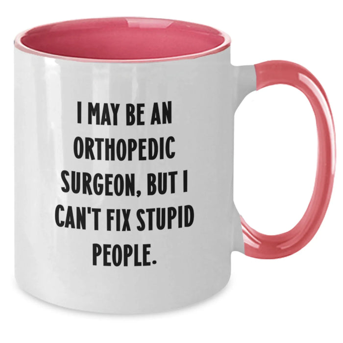 Funny Orthopedic Surgeon Gifts from Men for Orthopedic Surgeon - I May Be An Orthopedic Surgeon, But I Can't Fix Stupid People. Two Tone Coffee Mug for Christmas - Additional