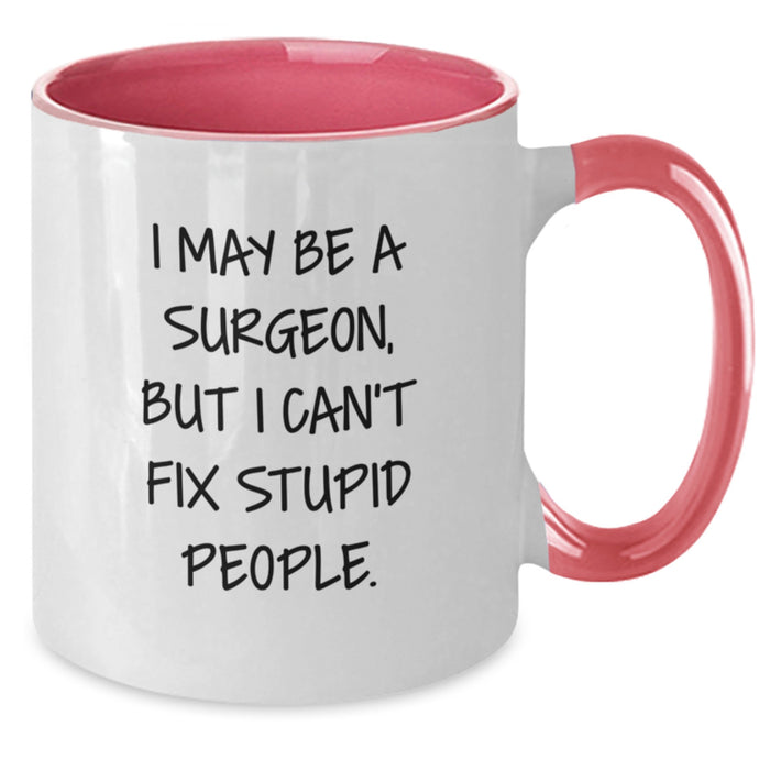 Funny Surgeon Gift for Men - Two Tone Coffee Mug 'I May Be A Surgeon, But I Can't Fix Stupid People' Gifts from Friends - Additional