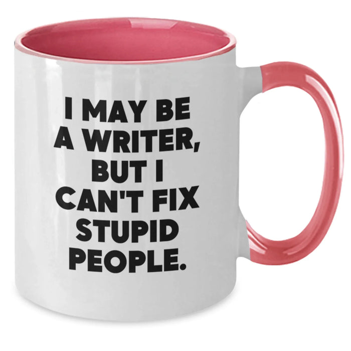 Funny Writer Gifts from Friends and Family for Men Women Christmas Unique Mugs I May Be A Writer But I Cant Fix Stupid People. - Additional