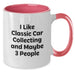 Funny Classic Car Collecting Gifts for Men from Friends - Classic Car Collecting Two Tone Coffee Mug - Birthday Unique Gifts for Him - I Like Classic Car Collecting And Maybe 3 People - Additional