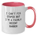 Funny Barber Gifts, Unique Christmas Unique Gifts from Men to Barber Friends, Two Tone Coffee Mug with I Can't Fix Stupid But I'm A Fairly Decent Barber - Additional