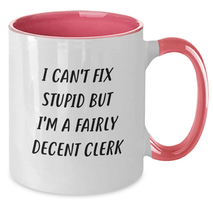Funny Clerk Gifts from Family - Two Tone Coffee Mug for Clerk - I Can't Fix Stupid But I'm A Fairly Decent Clerk, Funny Clerk, Mother's Day Unique - Additional