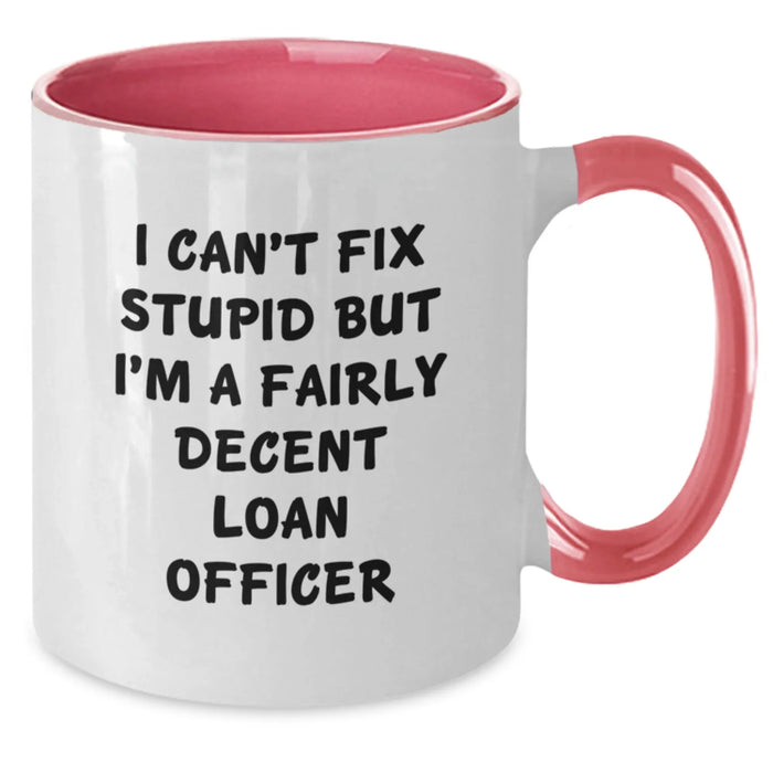 Funny Loan Officer Gifts for Valentine's, Two Tone Coffee Mugs from Friends and Family, I Can't Fix Stupid But I'm A Decent Loan Officer - Additional