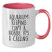 Funny Aquarium Keeping Gifts from Friends for Men and Women - Unique Christmas Unique Gifts with 'Aquarium Keeping Isn't A Hobby. It's A Calling.' Quote on Two Tone Ceramic Coffee Mugs - Additional