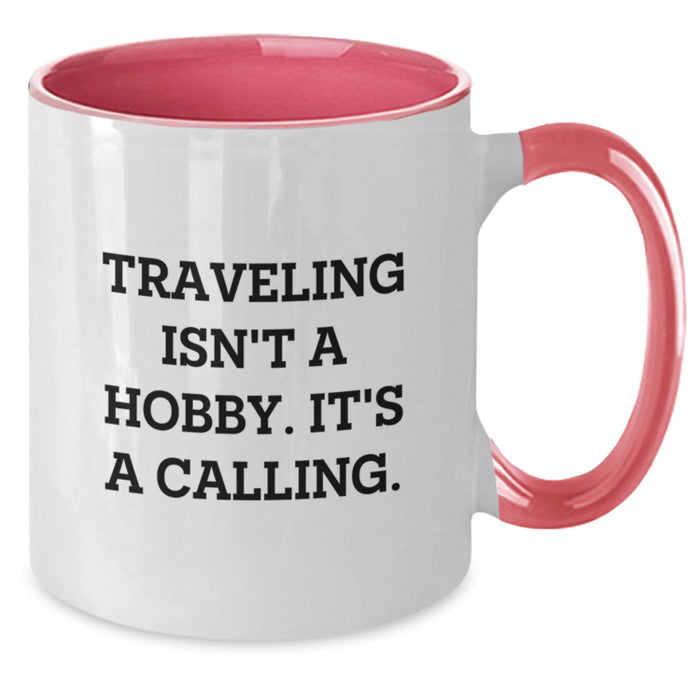 Traveling Friends Gifts from Men, Women, Family or Coworkers - 'Traveling Isn't A Hobby. It's A Calling.' Two Tone Coffee Mug for Valentine's Unique Gifts - Additional